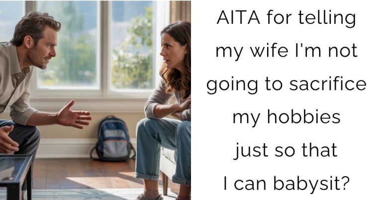 AITA for telling my wife I’m not going to sacrifice my hobbies just so that I can babysit?