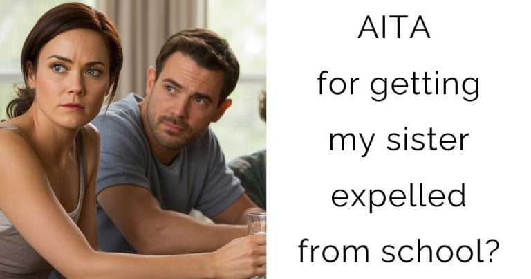 AITA for getting my sister expelled from school?