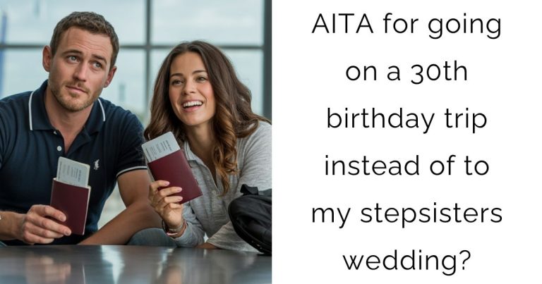 AITA for going on a 30th birthday trip instead of to my stepsisters wedding?