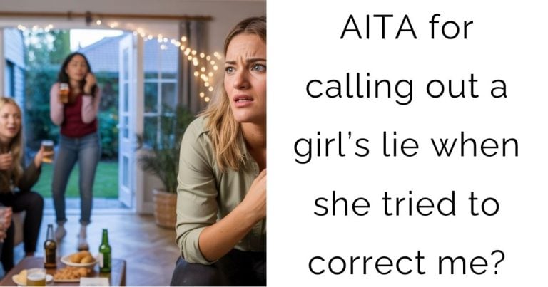 AITA for calling out a girl’s lie when she tried to correct me?