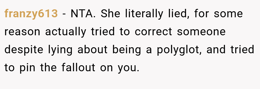 franzy613 − NTA. She literally lied, for some reason actually tried to correct someone despite lying about being a polyglot, and tried to pin the fallout on you.