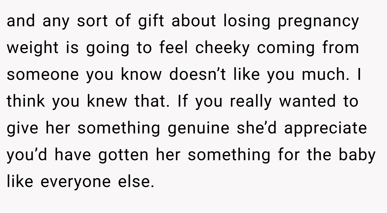 and any sort of gift about losing pregnancy weight is going to feel cheeky coming from someone you know doesn’t like you much. I think you knew that. If you really wanted to give her something genuine she’d appreciate you’d have gotten her something for the baby like everyone else.