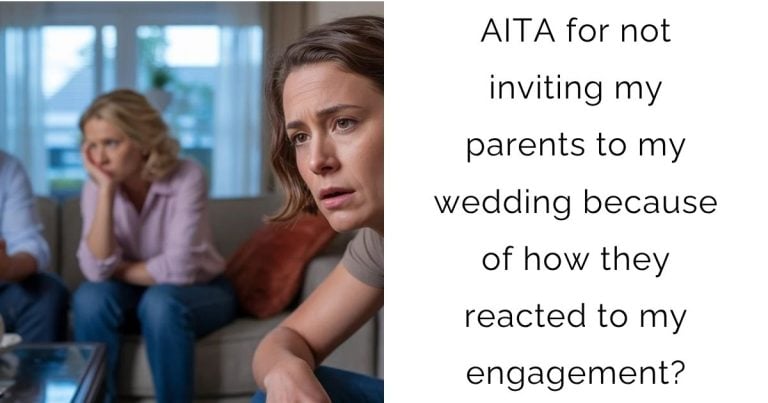 AITA for not inviting my parents to my wedding because of how they reacted to my engagement?