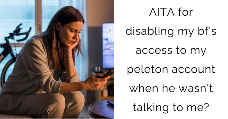 AITA for disabling my bf’s access to my peleton account when he wasn’t talking to me?