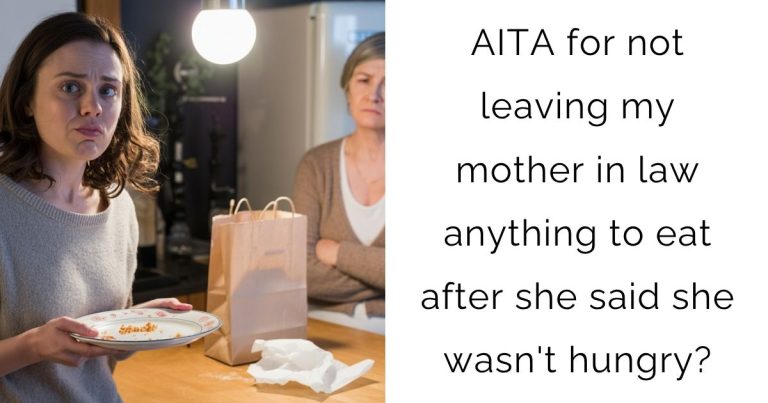 AITA for not leaving my mother in law anything to eat after she said she wasn’t hungry?