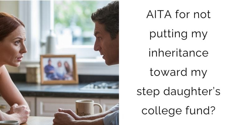 AITA for not putting my inheritance toward my step daughter’s college fund?