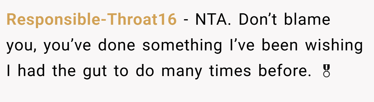 Responsible-Throat16 - NTA. Don’t blame you, you’ve done something I’ve been wishing I had the gut to do many times before. 🎖