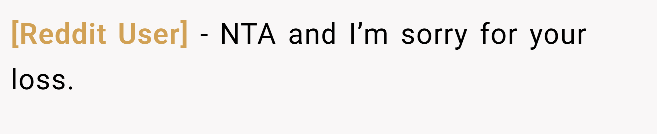 [Reddit User] − NTA and I’m sorry for your loss.