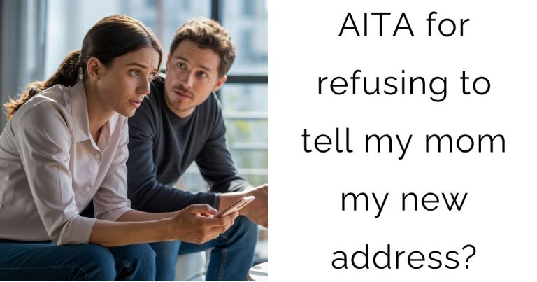 AITA for refusing to tell my mom my new address?