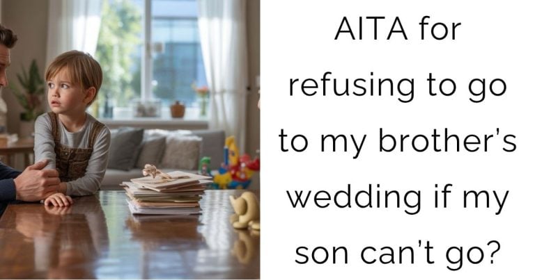 AITA for refusing to go to my brother’s wedding if my son can’t go?