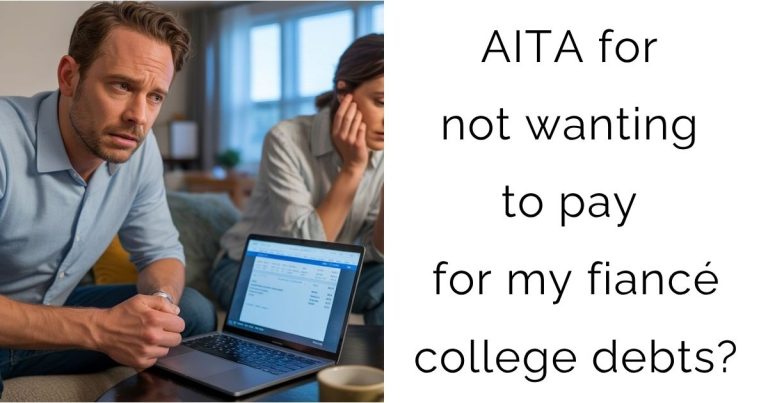 AITA for not wanting to pay for my fiancé college debts?