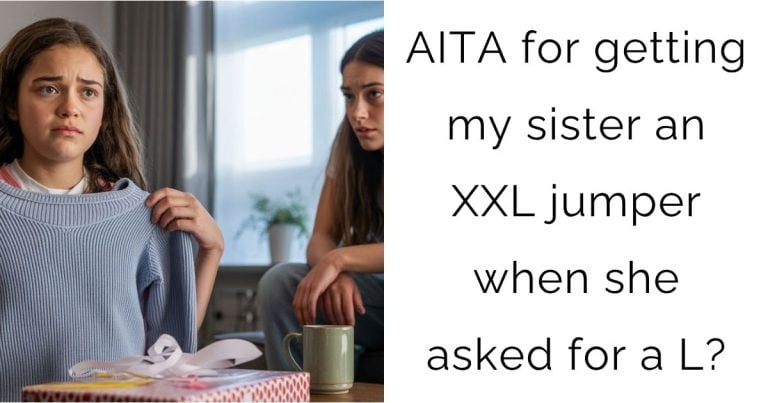 AITA for getting my sister an XXL jumper when she asked for a L?