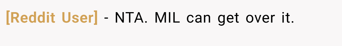 [Reddit User] − NTA. MIL can get over it.