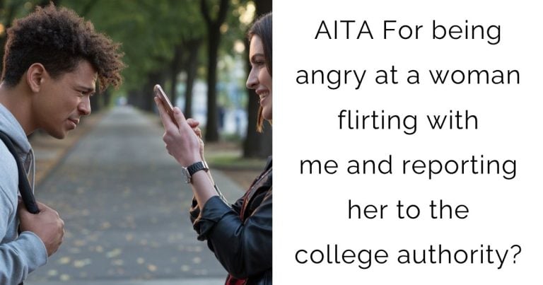 AITA For being angry at a woman flirting with me and reporting her to the college authority?