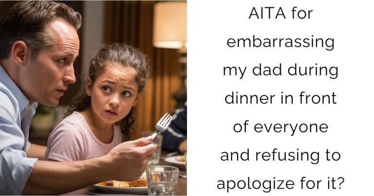 AITA for embarrassing my dad during dinner in front of everyone and refusing to apologize for it?