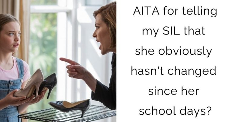 AITA for telling my SIL that she obviously hasn’t changed since her school days?