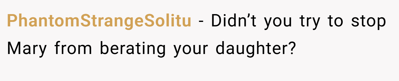 PhantomStrangeSolitu - Didn’t you try to stop Mary from berating your daughter?