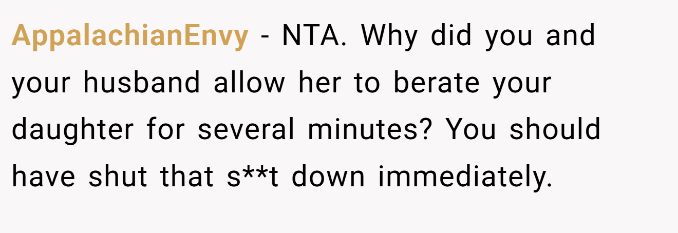 AppalachianEnvy - NTA. Why did you and your husband allow her to berate your daughter for several minutes? You should have shut that s**t down immediately.