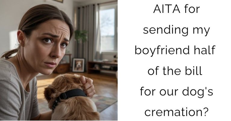 AITA for sending my boyfriend half of the bill for our dog’s cremation?