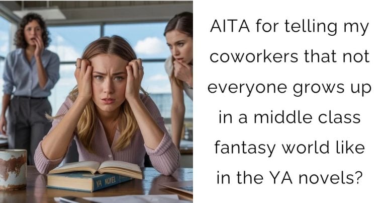 AITA for telling my coworkers that not everyone grows up in a middle class fantasy world like in the YA novels?