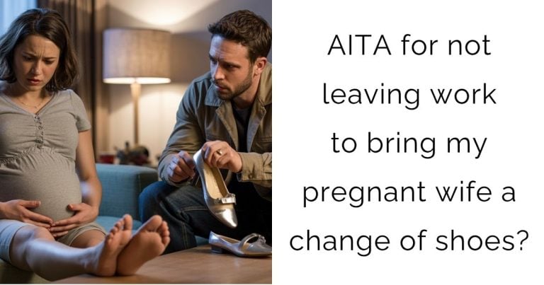 AITA for not leaving work to bring my pregnant wife a change of shoes?
