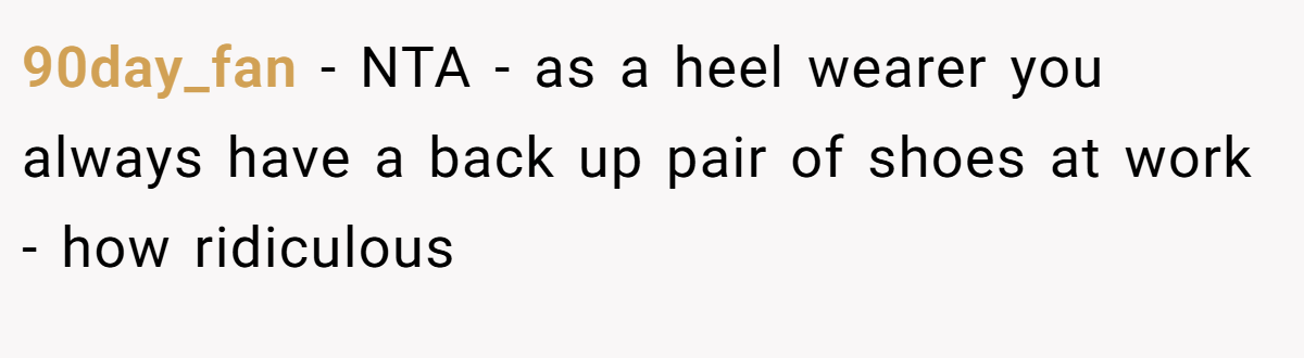 90day_fan − NTA - as a heel wearer you always have a back up pair of shoes at work - how ridiculous