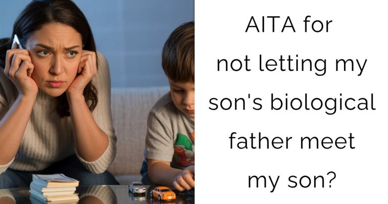 AITA for not letting my son’s biological father meet my son?