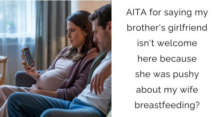 AITA for saying my brother’s girlfriend isn’t welcome here because she was pushy about my wife breastfeeding?