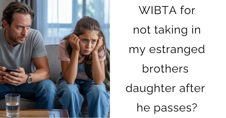 WIBTA for not taking in my estranged brothers daughter after he passes?