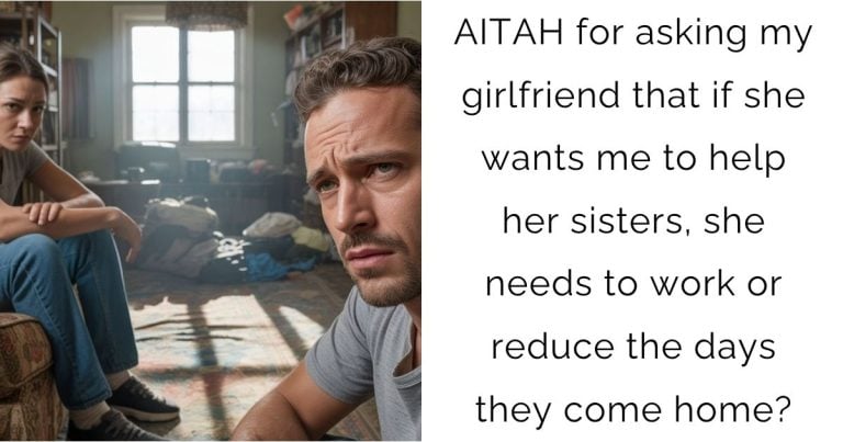 AITAH for asking my girlfriend that if she wants me to help her sisters, she needs to work or reduce the days they come home?