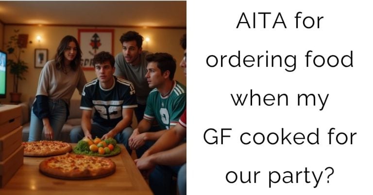 AITA for ordering food when my girlfriend cooked for our party?