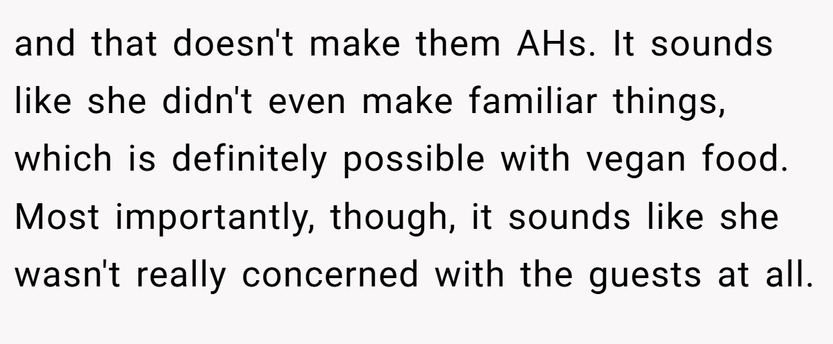 and that doesn't make them AHs. It sounds like she didn't even make familiar things, which is definitely possible with vegan food. Most importantly, though, it sounds like she wasn't really concerned with the guests at all.