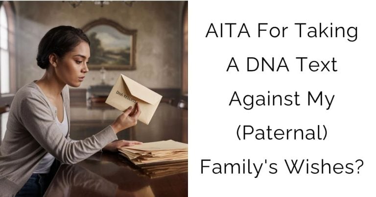 AITA For Taking A DNA Text Against My (Paternal) Family’s Wishes?