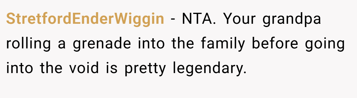 StretfordEnderWiggin − NTA. Your grandpa rolling a grenade into the family before going into the void is pretty legendary.