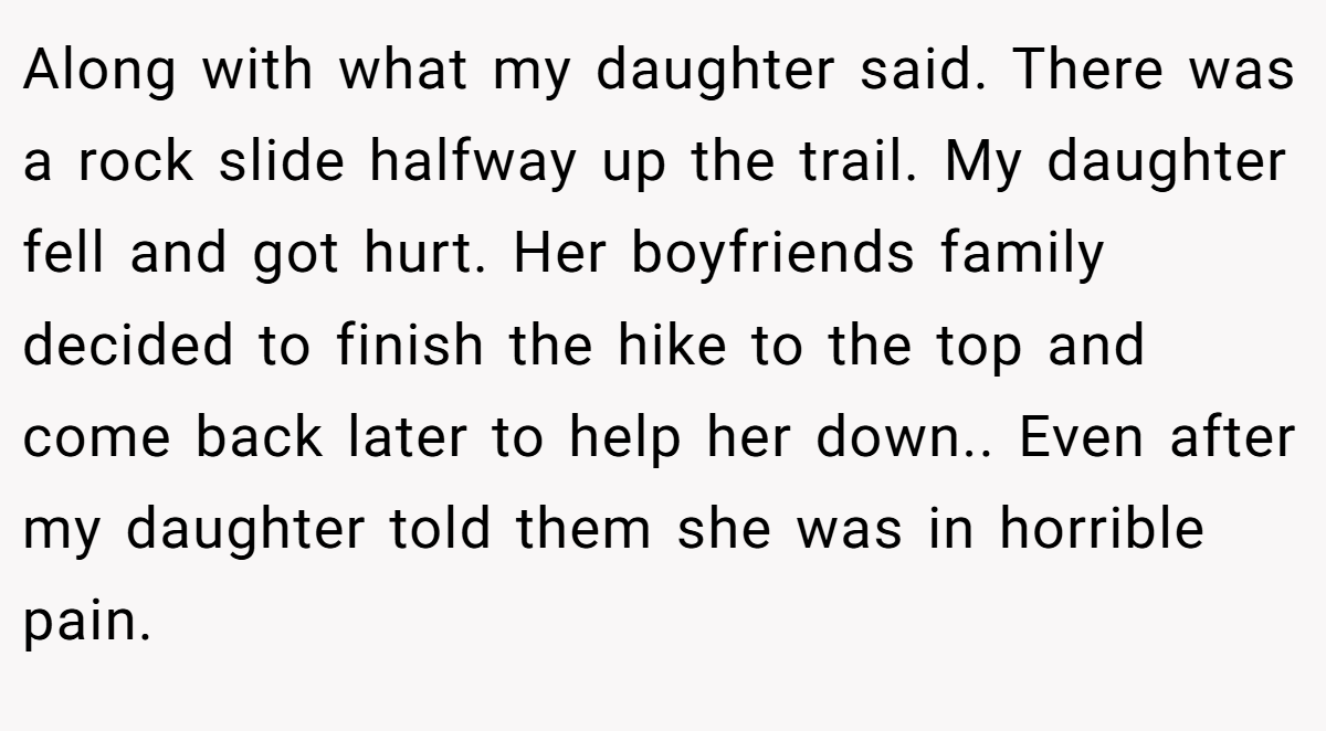 Along with what my daughter said. There was a rock slide halfway up the trail. My daughter fell and got hurt. Her boyfriends family decided to finish the hike to the top and come back later to help her down.. Even after my daughter told them she was in horrible pain.