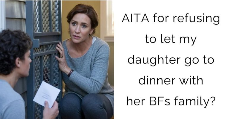 AITA for refusing to let my daughter go to dinner with her boyfriends family?