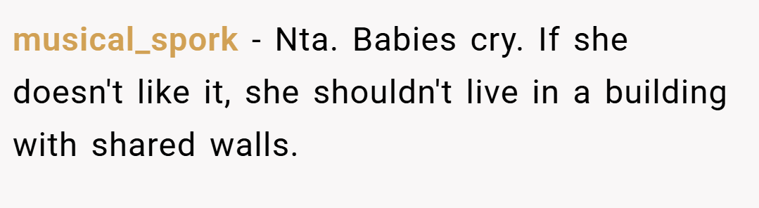 musical_spork − Nta. Babies cry. If she doesn't like it, she shouldn't live in a building with shared walls.