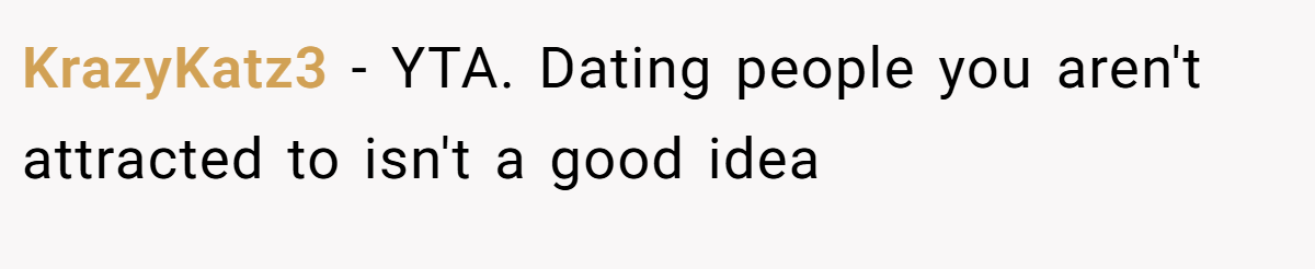 KrazyKatz3 - YTA. Dating people you aren't attracted to isn't a good idea