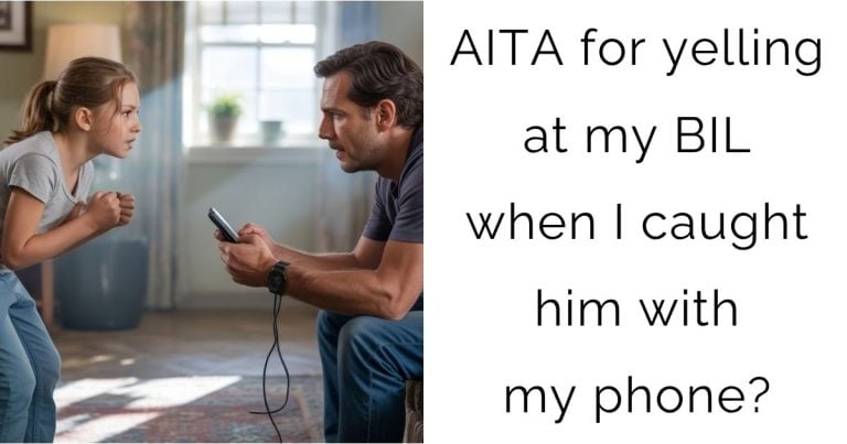 AITA for yelling at my BIL when I caught him with my phone?