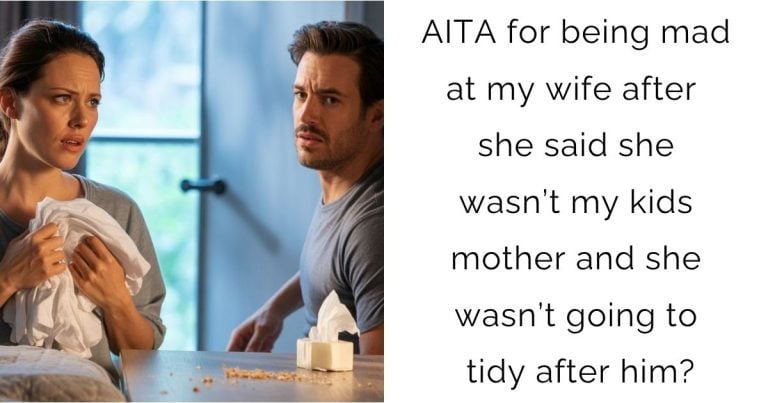 AITA for being mad at my wife after she said she wasn’t my kids mother and she wasn’t going to tidy after him?
