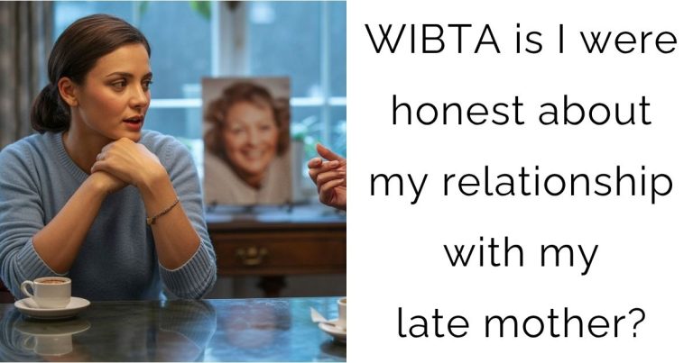 WIBTA is I were honest about my relationship with my late mother?