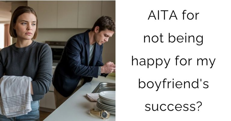 AITA for not being happy for my boyfriend’s success?