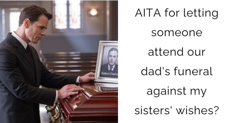 AITA for letting someone attend our dad’s funeral against my sisters’ wishes?