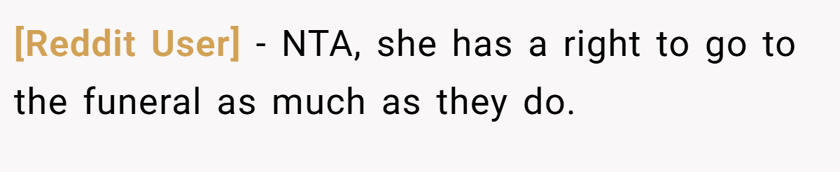 [Reddit User] − NTA, she has a right to go to the funeral as much as they do.