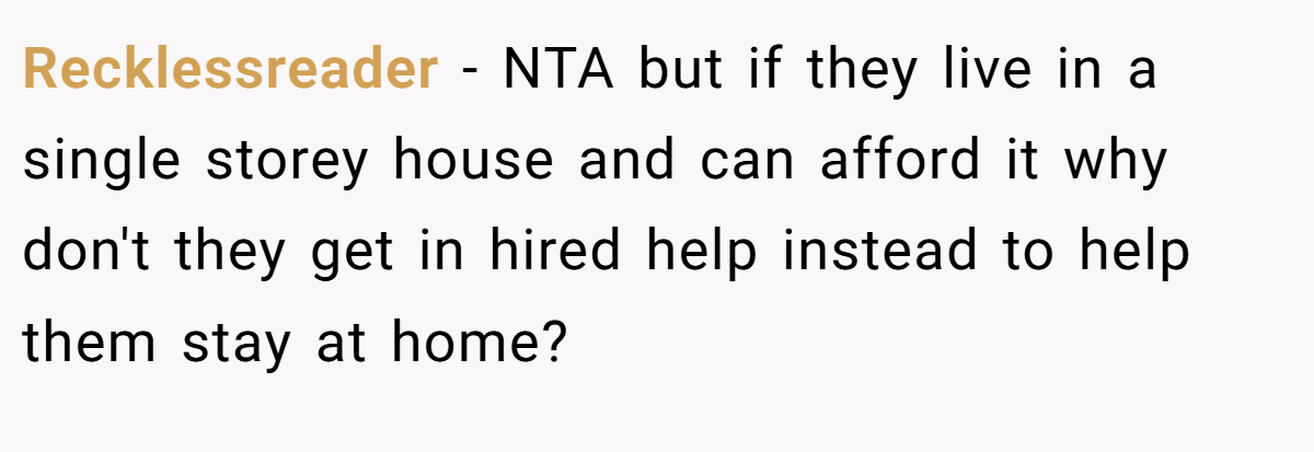 Recklessreader - NTA but if they live in a single storey house and can afford it why don't they get in hired help instead to help them stay at home?