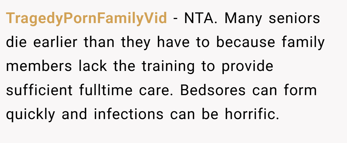 TragedyPornFamilyVid - NTA. Many seniors die earlier than they have to because family members lack the training to provide sufficient fulltime care. Bedsores can form quickly and infections can be horrific.