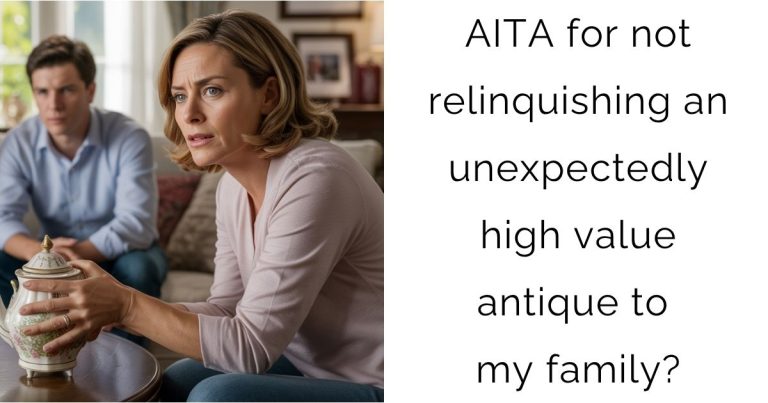 AITA for not relinquishing an unexpectedly high value antique to my family?