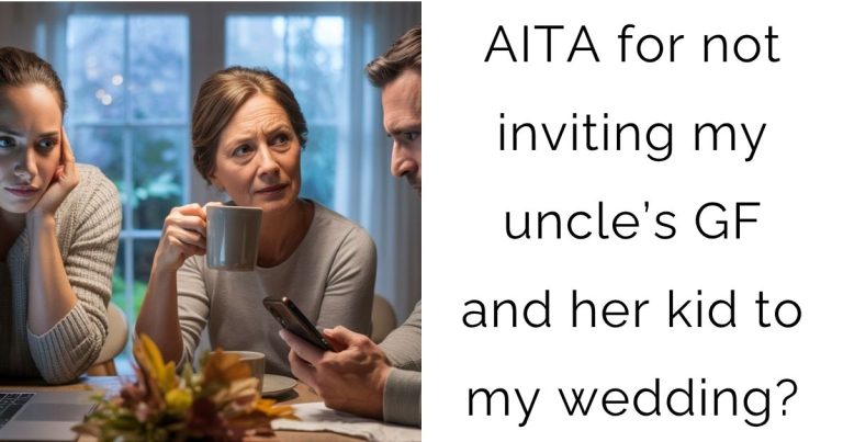 AITA for not inviting my uncle’s girlfriend and her kid to my wedding?