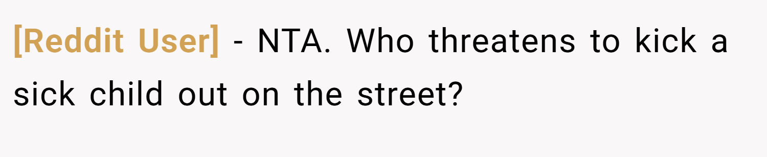 [Reddit User] − NTA. Who threatens to kick a sick child out on the street?