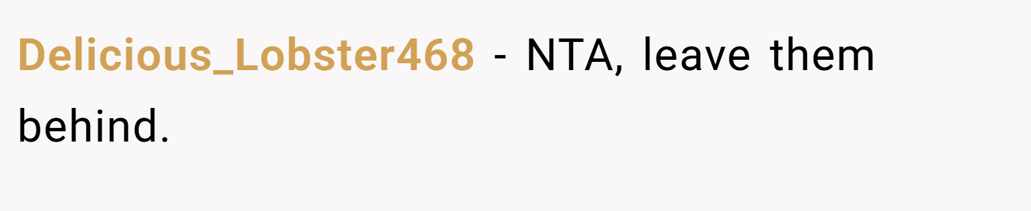 Delicious_Lobster468 − NTA, leave them behind.